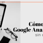 ¿Cómo usar Google Analytics sin cookies?