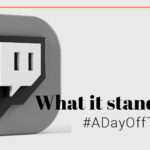 #ADayOffTwitch : What does it stand for ?